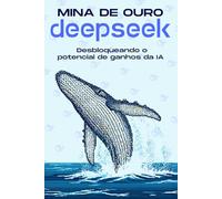 MINA DE OURO DEEPS esbloqueando o potencial de ganhos da IA (Estrategias más inteligentes para los Negocios modernos)