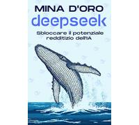 MINA D'ORO DEEPSEEK: Sbloccare il potenziale redditizio dell'IA