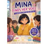 Mina Finds Her Voice: A Confidence Story for Kids Ages 9-12: Facing Fear, Speaking Up, and Believing in Yourself