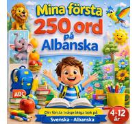 Mina första 250 ord på Albanska: Illustrerad barnordbok - 250 grundläggande albanska ord för barn och nybörjare.