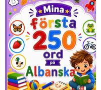 Mina första 250 ord på Albanska: Lär dig albanska genom bilder - 250 vanliga ord för barn och nybörjare.