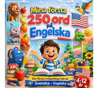 Mina första 250 ord på Engelska: Illustrerad tvåspråkig ordbok svenska-engelska för barn och nybörjare - 250 grundläggande ord för att lära sig engelska.