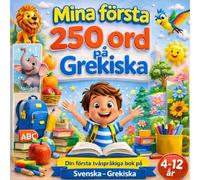 Mina första 250 ord på Grekiska: Svensk-grekisk tvåspråkig bildlexikon för barn och nybörjare.