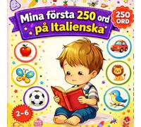 Mina första 250 ord på Italienska: Illustrerad tvåspråkig ordbok för barn och nybörjare - Lär dig italienska ord enkelt med bilder.