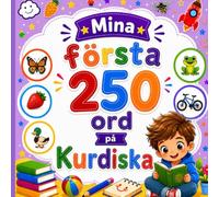 Mina första 250 ord på Kurdiska: Lär dig kurdiska genom bilder - 250 vardagliga ord för barn och nybörjare.