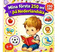 Mina första 250 ord på Nederländska: Illustrerad tvåspråkig ordbok för barn och nybörjare - Lär dig nederländska ord enkelt med bilder.