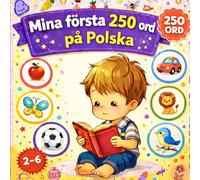Mina första 250 ord på Polska: Illustrerad tvåspråkig ordbok för barn och nybörjare - Lär dig polska ord enkelt med bilder.