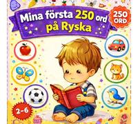 Mina första 250 ord på Ryska: Illustrerad tvåspråkig ordbok för barn och nybörjare - Lär dig ryska ord enkelt med bilder.