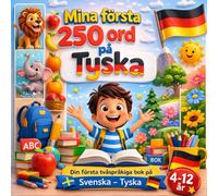 Mina första 250 ord på Tyska: Illustrerad tvåspråkig ordbok svenska-tyska för barn och nybörjare - 250 grundläggande ord för att lära sig tyska enkelt.
