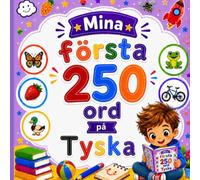 Mina första 250 ord på Tyska: Lär dig tyska genom bilder - 250 vanliga ord för barn och nybörjare.