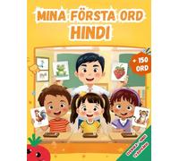 Mina första ord Hindi: Tvåspråkig Svenska - Hindi, Illustrerad ordbok för barn - över 150 grundläggande ord på Svenska och Hindi med färgglada bilder.