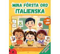 Mina första ord Italienska: Tvåspråkig Svenska-italienska, Illustrerad ordbok för barn - över 150 grundläggande ord på svenska och Italienska med färgglada bilder.