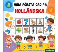 Mina första ord på Holländska: Tvåspråkig bildlexikon svensk-nederländskt för barn och nybörjare, för att lära sig grundläggande nederländska ordförråd.