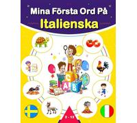 Mina Första Ord På Italienska: Svensk-italiensk tvåspråkig illustrerad ordbok för barn och nybörjare, som lär sig vardagsvokabulär.