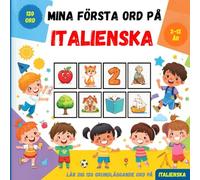 Mina första ord på italienska: Tvåspråkig bildlexikon svensk-italiensk för barn och nybörjare, för att lära sig grundläggande italienska ordförråd.