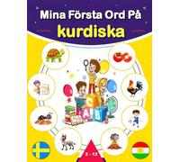 Mina Första Ord På kurdiska: En tvåspråkig svensk-kurdisk kurmanji illustrerad ordbok för barn och nybörjare, som lär sig vardagsvokabulär.