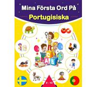 Mina Första Ord På Portugisiska: Svensk-portugisisk tvåspråkig illustrerad ordbok för barn och nybörjare, inlärning av vardagsvokabulär