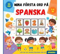 Mina första ord på Spanska: Tvåspråkig bildlexikon svensk-spansk för barn och nybörjare, för att lära sig grundläggande spanska ordförråd.