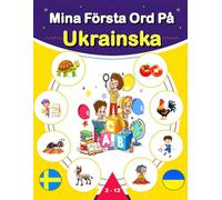 Mina Första Ord På Ukrainska: Svensk-ukrainsk tvåspråkig illustrerad ordbok för barn och nybörjare, som lär sig vardagsvokabulär.