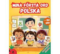 Mina första ord Polska: Tvåspråkig Svenska - Polska, Illustrerad ordbok för barn - över 150 grundläggande ord på Svenska och Polska med färgglada bilder.