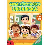 Mina första ord Ukrainska: Tvåspråkig Svenska - Ukrainska, Illustrerad ordbok för barn - över 150 grundläggande ord på Svenska och Ukrainska med färgglada bilder.