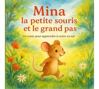Mina la petite souris et le grand pas: Un conte tendre pour aider les enfants timides à croire en eux