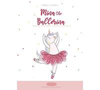 Mina the ballerina: Follow your dreams, believe in yourself and never give up (Children's Picture Books: Emotions, Feelings, Values and Social Habilities (Teaching Emotional Intel)