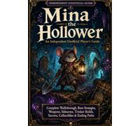 Mina the Hollower: An Independent Unofficial Player’s Guide Complete Walkthrough, Boss Strategies, Weapons, Sidearms, Trinket Builds, Secrets, Collectibles & Ending Paths