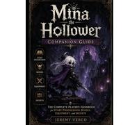 Mina the Hollower Companion Guide: The Complete Player's Handbook for Story Progression, Bosses, Equipment, and Secrets