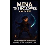 Mina the Hollower Game Guide: Complete Walkthrough, Boss Strategies, Builds, and Survival Tips for Every Player