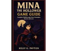 Mina the Hollower Game Guide: Complete Walkthrough, Boss Strategies, Secrets and Lore