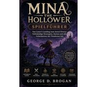 Mina the Hollower: Spielführer: Von Loner's Landing zum Astral Orrery: Vollständige Strategien, Karten und alle Geheimnisse der Tenebrous Isle