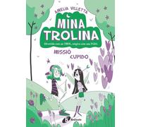 Mina Trolina, 3. Missió Cupido: Divertida com un trol, màgica com una fada (Catalá - A PARTIR DE 6 ANYS - PERSONATGES I SÈRIES)