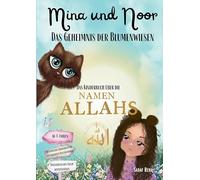 Mina und Noor, Das Geheimnis der Blumenwiesen: Das Kinderbuch über die Namen Allahs