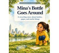 Mina's Bottle Goes Around: A recycling story about bottles, paper, and useful things