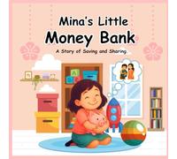 Mina's Little Money Bank: A Story of Saving and Sharing.