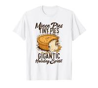 Mince Pies Tiny Pies Gigantic Holiday Spirit Camiseta