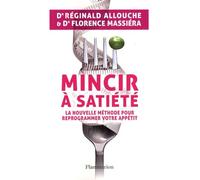Mincir à satiété: La nouvelle méthode pour reprogrammer votre appétit