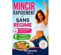 Mincir rapidement et sans régime: Perdez du poids facilement et transformez votre silhouette durablement
