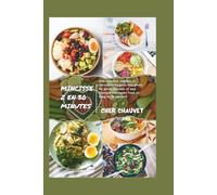 MINCISSEZ EN 30 MINUTES: Des recettes rapides et savoureuses pour une perte de poids durable et une énergie constante tout au long de la journée