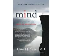 Mind: A Journey to the Heart of Being Human: 0 (Norton Series on Interpersonal Neurobiology)