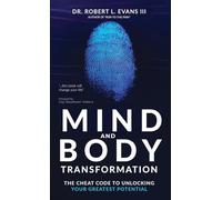 Mind and Body Transformation: The Cheat Code to Unlocking Your Greatest Potential