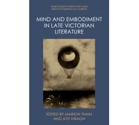 Mind and Embodiment in Late Victorian Literature (Nineteenth-Century and Neo-Victorian Cultures)