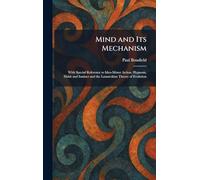 Mind and Its Mechanism: With Special Reference to Ideo-Motor Action, Hypnosis, Habit and Instinct and the Lamarckian Theory of Evolution