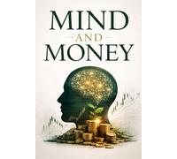 Mind and Money: The Psychology and Strategy of Building Lasting Wealth