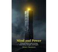 MIND AND POWER: A MENTAL FITNESS GUIDE FOR BUILDING CLARITY, STRENGTH, AND PURPOSE.: A PRACTICAL SELF-DEVELOPMENT WORKBOOK FOR PROFESSIONALS SEEKING RESILIENCE, CONFIDENCE, AND INNER MASTERY.
