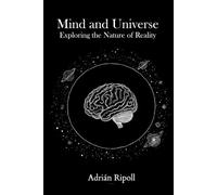 Mind and Universe: Exploring the Nature of Reality