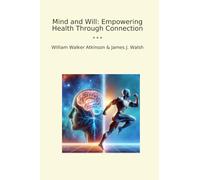 Mind and Will: Empowering Health Through Connection (Classic Books)