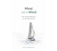 Mind Before Wind: Die mentale Balance auf dem Katamaran (Segeln im Kopf - Die mentale Segelbuch-Reihe)