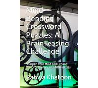 Mind-Bending Crossword Puzzles: A Brain Teasing Challenge: Sharpen Your Mind and Expand Your Vocabulary with 100 Puzzles